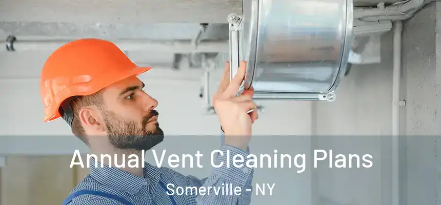 Annual Vent Cleaning Plans Somerville - NY