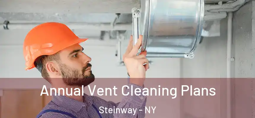 Annual Vent Cleaning Plans Steinway - NY
