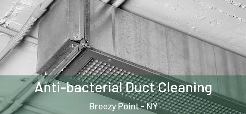 Anti-bacterial Duct Cleaning Breezy Point - NY