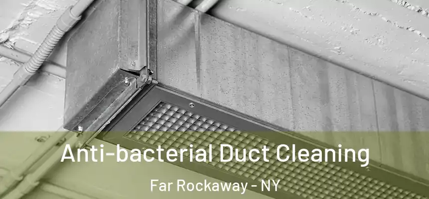 Anti-bacterial Duct Cleaning Far Rockaway - NY