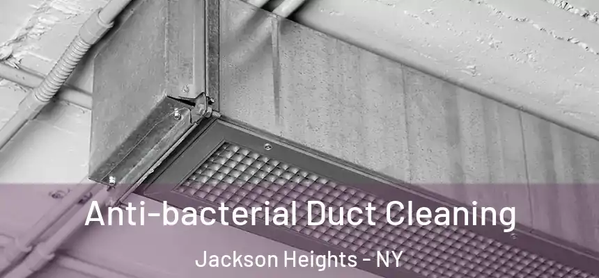 Anti-bacterial Duct Cleaning Jackson Heights - NY
