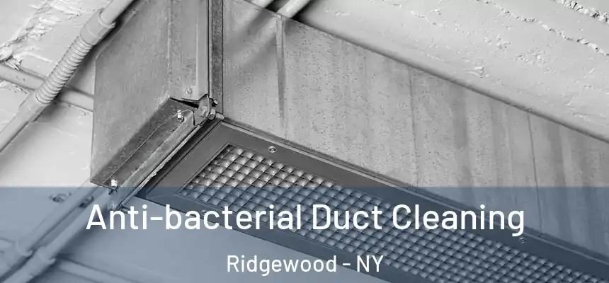 Anti-bacterial Duct Cleaning Ridgewood - NY