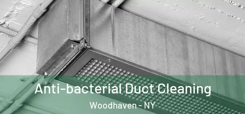 Anti-bacterial Duct Cleaning Woodhaven - NY