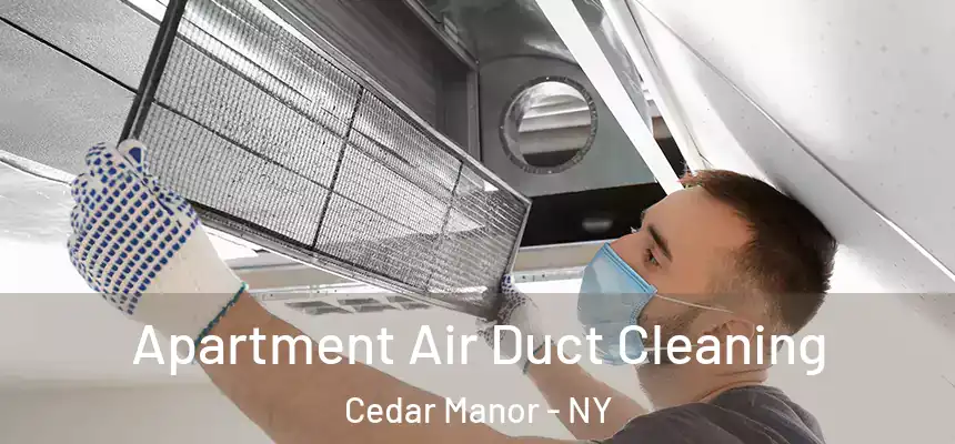 Apartment Air Duct Cleaning Cedar Manor - NY