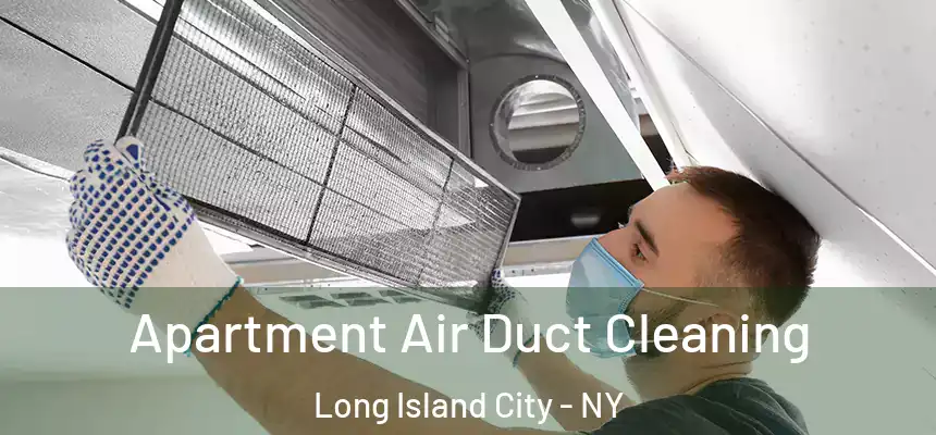 Apartment Air Duct Cleaning Long Island City - NY
