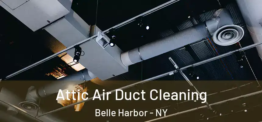 Attic Air Duct Cleaning Belle Harbor - NY