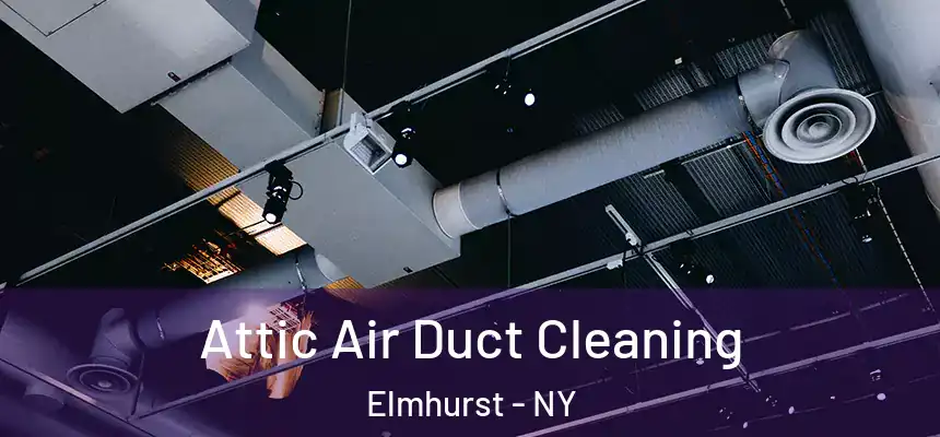  Attic Air Duct Cleaning Elmhurst - NY