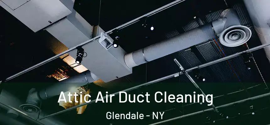  Attic Air Duct Cleaning Glendale - NY