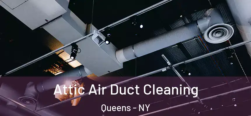 Attic Air Duct Cleaning Queens - NY