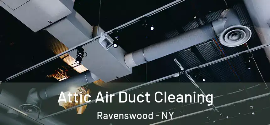  Attic Air Duct Cleaning Ravenswood - NY
