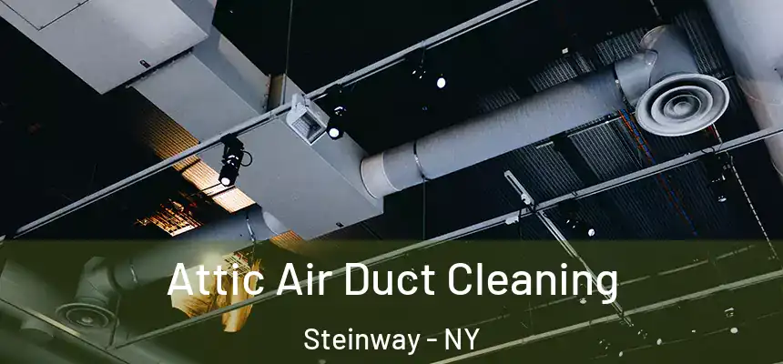 Attic Air Duct Cleaning Steinway - NY