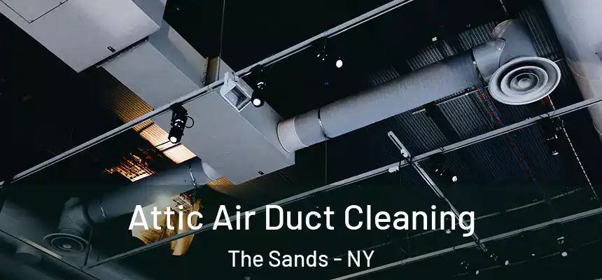 Attic Air Duct Cleaning The Sands - NY