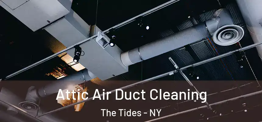 Attic Air Duct Cleaning The Tides - NY