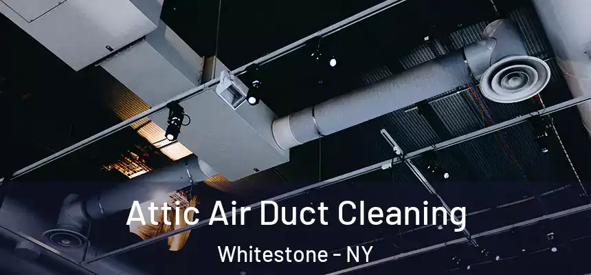 Attic Air Duct Cleaning Whitestone - NY