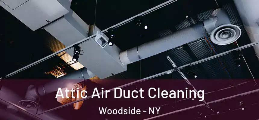 Attic Air Duct Cleaning Woodside - NY