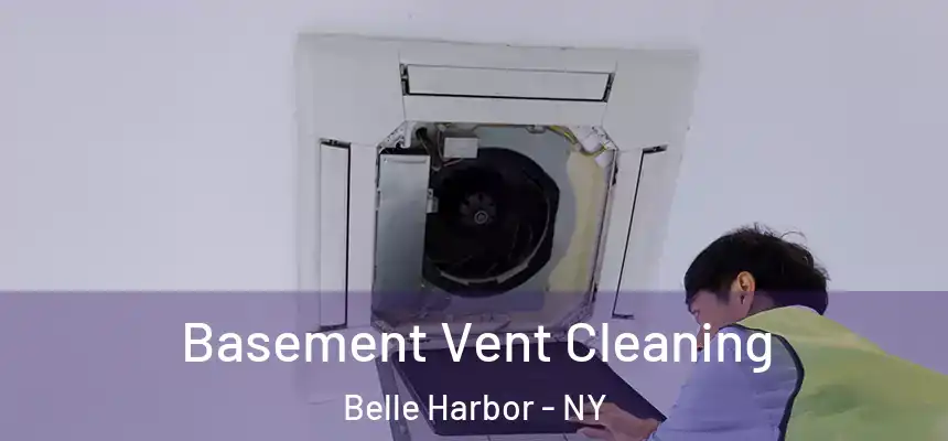Basement Vent Cleaning Belle Harbor - NY