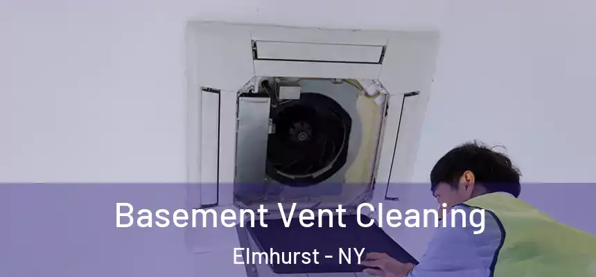  Basement Vent Cleaning Elmhurst - NY