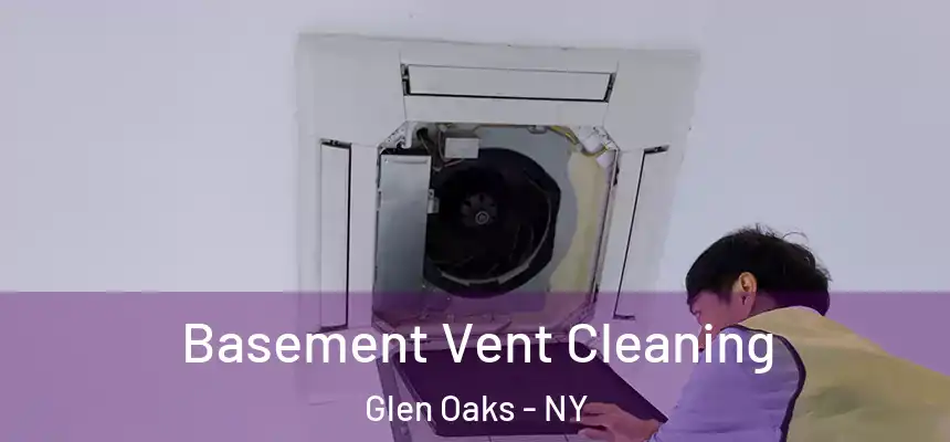  Basement Vent Cleaning Glen Oaks - NY