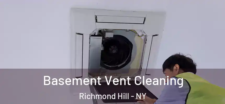 Basement Vent Cleaning Richmond Hill - NY