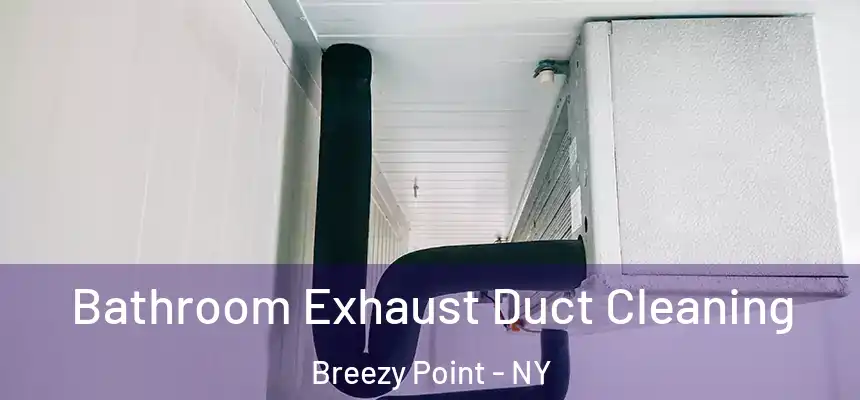  Bathroom Exhaust Duct Cleaning Breezy Point - NY