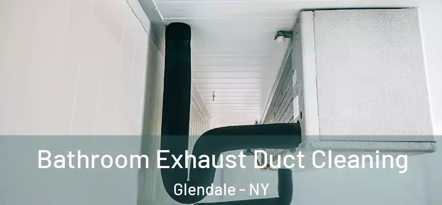  Bathroom Exhaust Duct Cleaning Glendale - NY