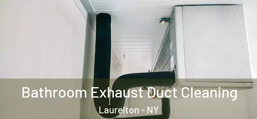 Bathroom Exhaust Duct Cleaning Laurelton - NY