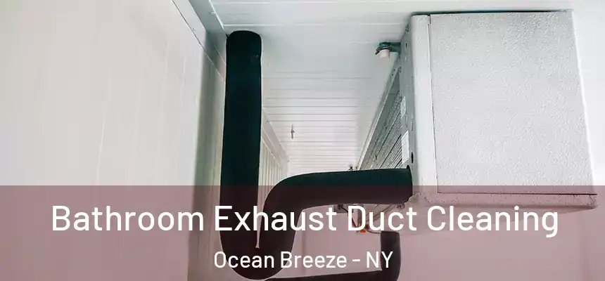 Bathroom Exhaust Duct Cleaning Ocean Breeze - NY