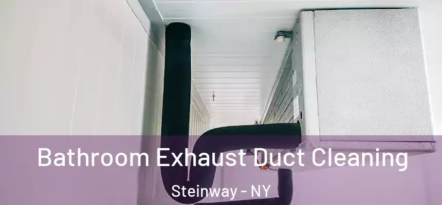 Bathroom Exhaust Duct Cleaning Steinway - NY