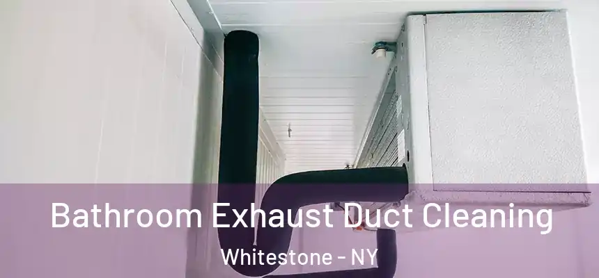 Bathroom Exhaust Duct Cleaning Whitestone - NY