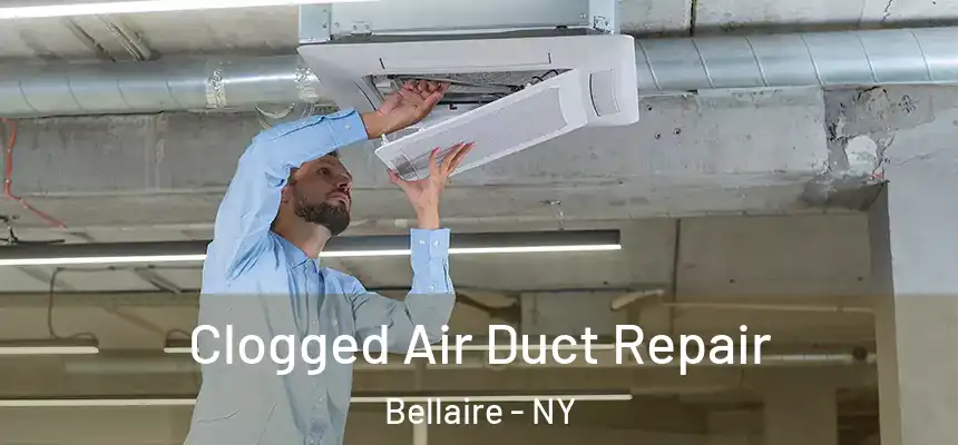 Clogged Air Duct Repair Bellaire - NY