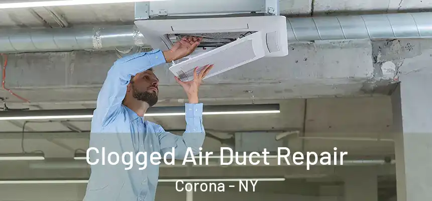 Clogged Air Duct Repair Corona - NY