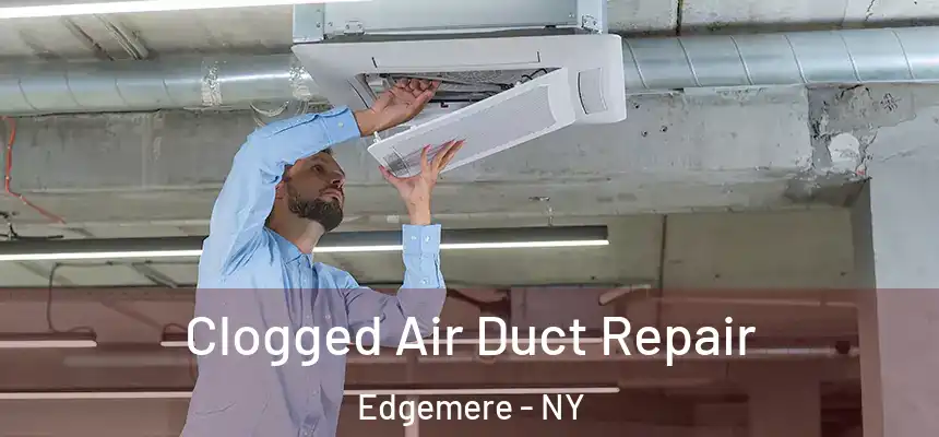 Clogged Air Duct Repair Edgemere - NY