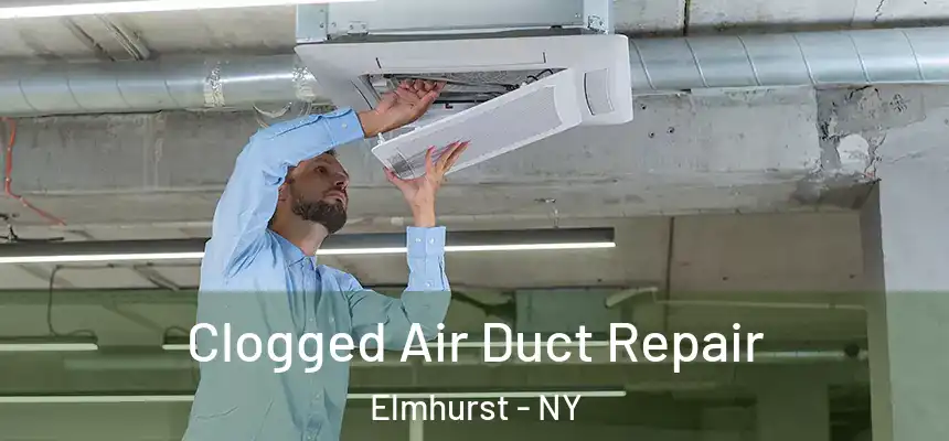  Clogged Air Duct Repair Elmhurst - NY