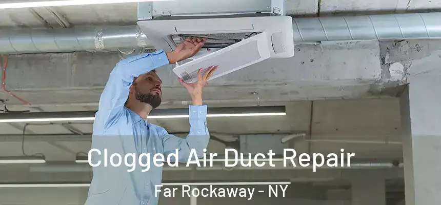  Clogged Air Duct Repair Far Rockaway - NY