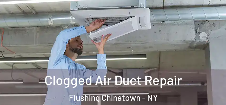  Clogged Air Duct Repair Flushing Chinatown - NY