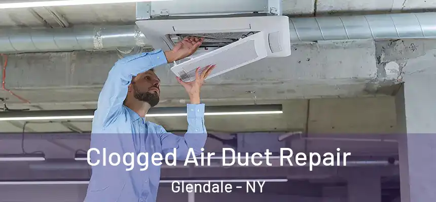  Clogged Air Duct Repair Glendale - NY