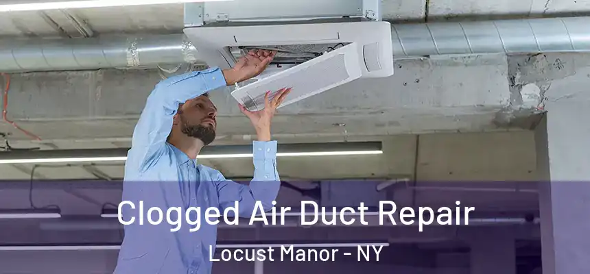  Clogged Air Duct Repair Locust Manor - NY