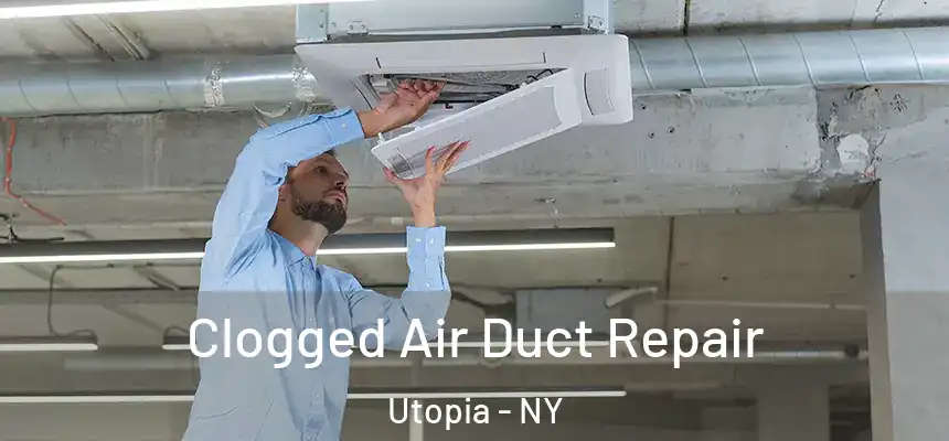 Clogged Air Duct Repair Utopia - NY