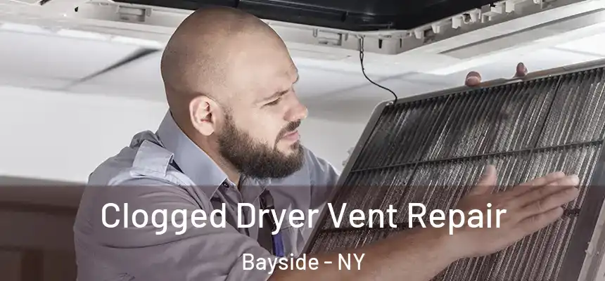 Clogged Dryer Vent Repair Bayside - NY