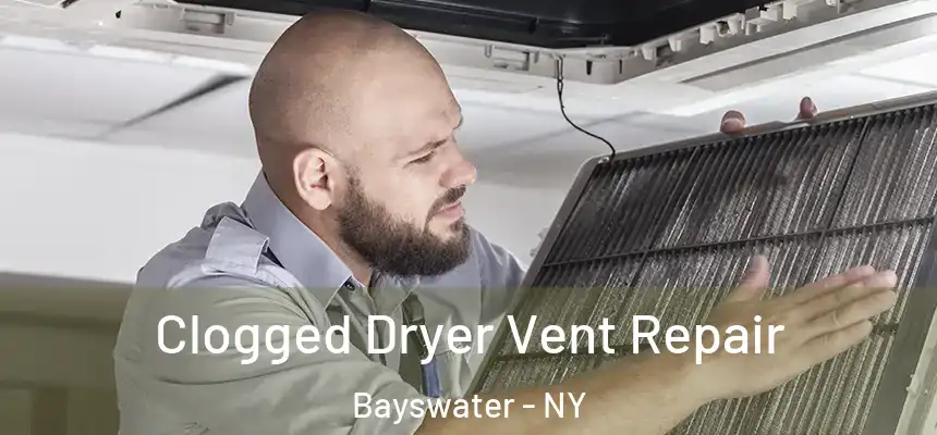  Clogged Dryer Vent Repair Bayswater - NY