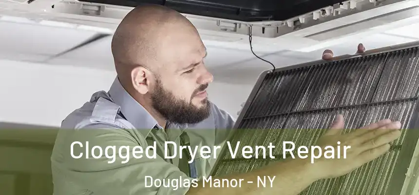  Clogged Dryer Vent Repair Douglas Manor - NY