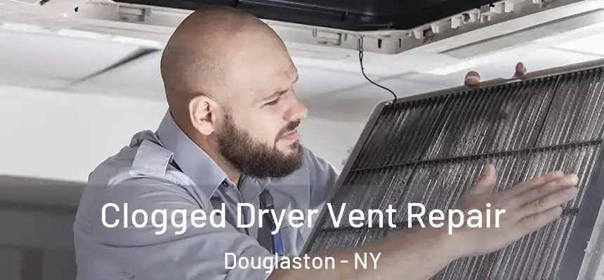 Clogged Dryer Vent Repair Douglaston - NY