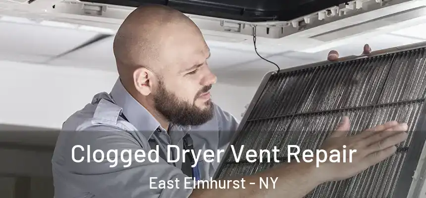 Clogged Dryer Vent Repair East Elmhurst - NY