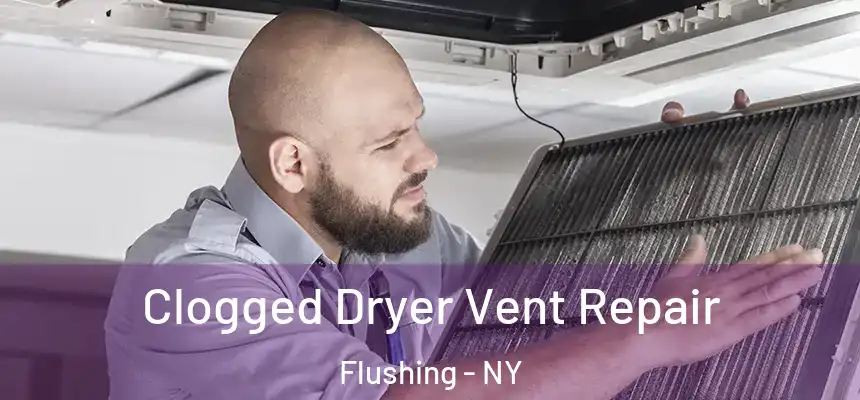 Clogged Dryer Vent Repair Flushing - NY