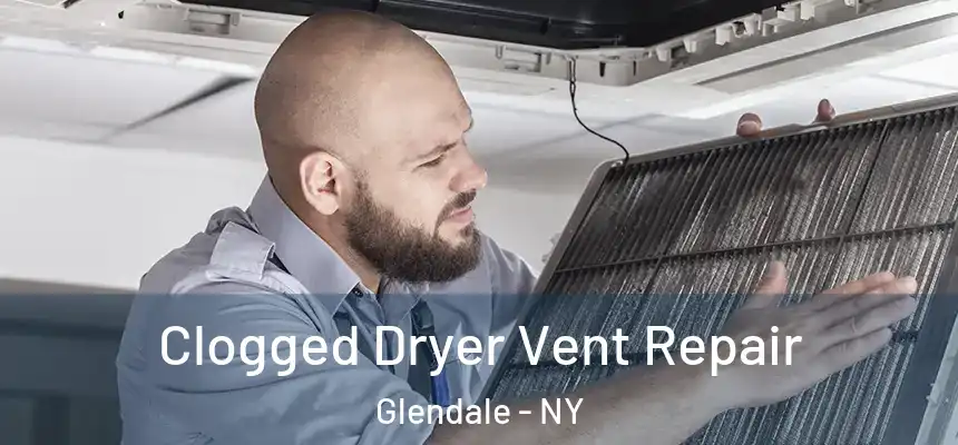 Clogged Dryer Vent Repair Glendale - NY