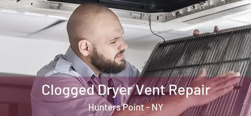  Clogged Dryer Vent Repair Hunters Point - NY