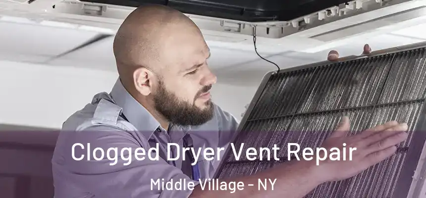 Clogged Dryer Vent Repair Middle Village - NY