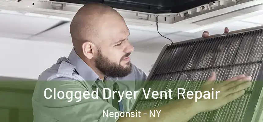 Clogged Dryer Vent Repair Neponsit - NY