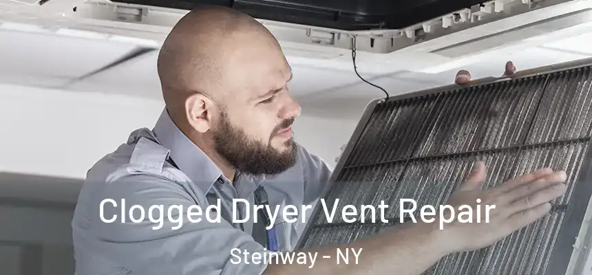 Clogged Dryer Vent Repair Steinway - NY