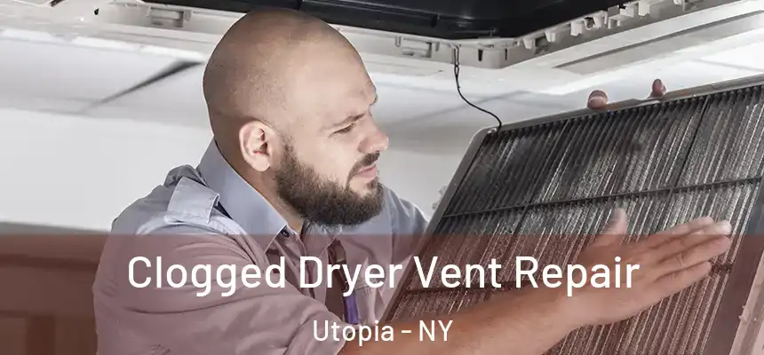 Clogged Dryer Vent Repair Utopia - NY